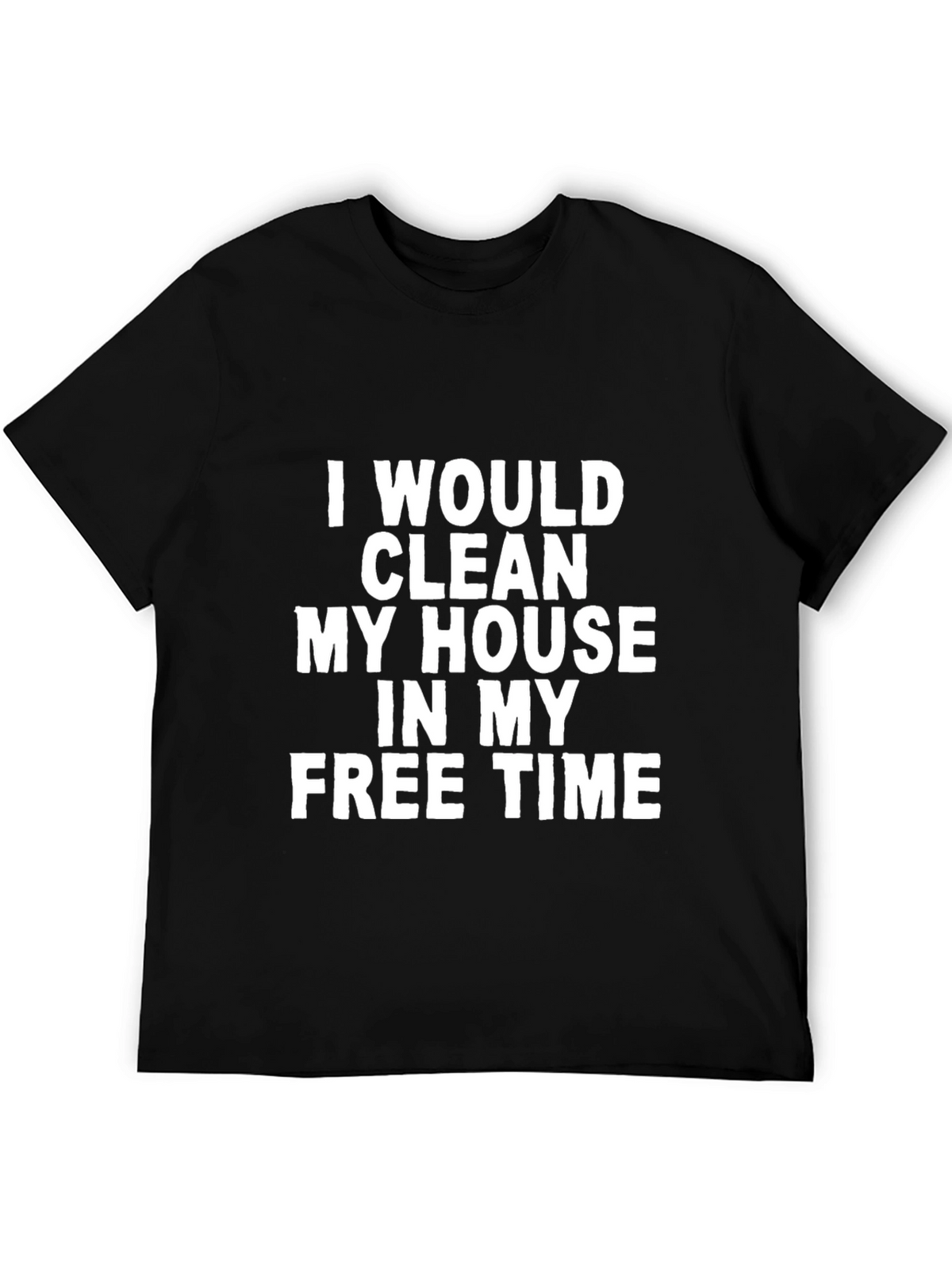 Funny I Would Clean Black T-Shirt