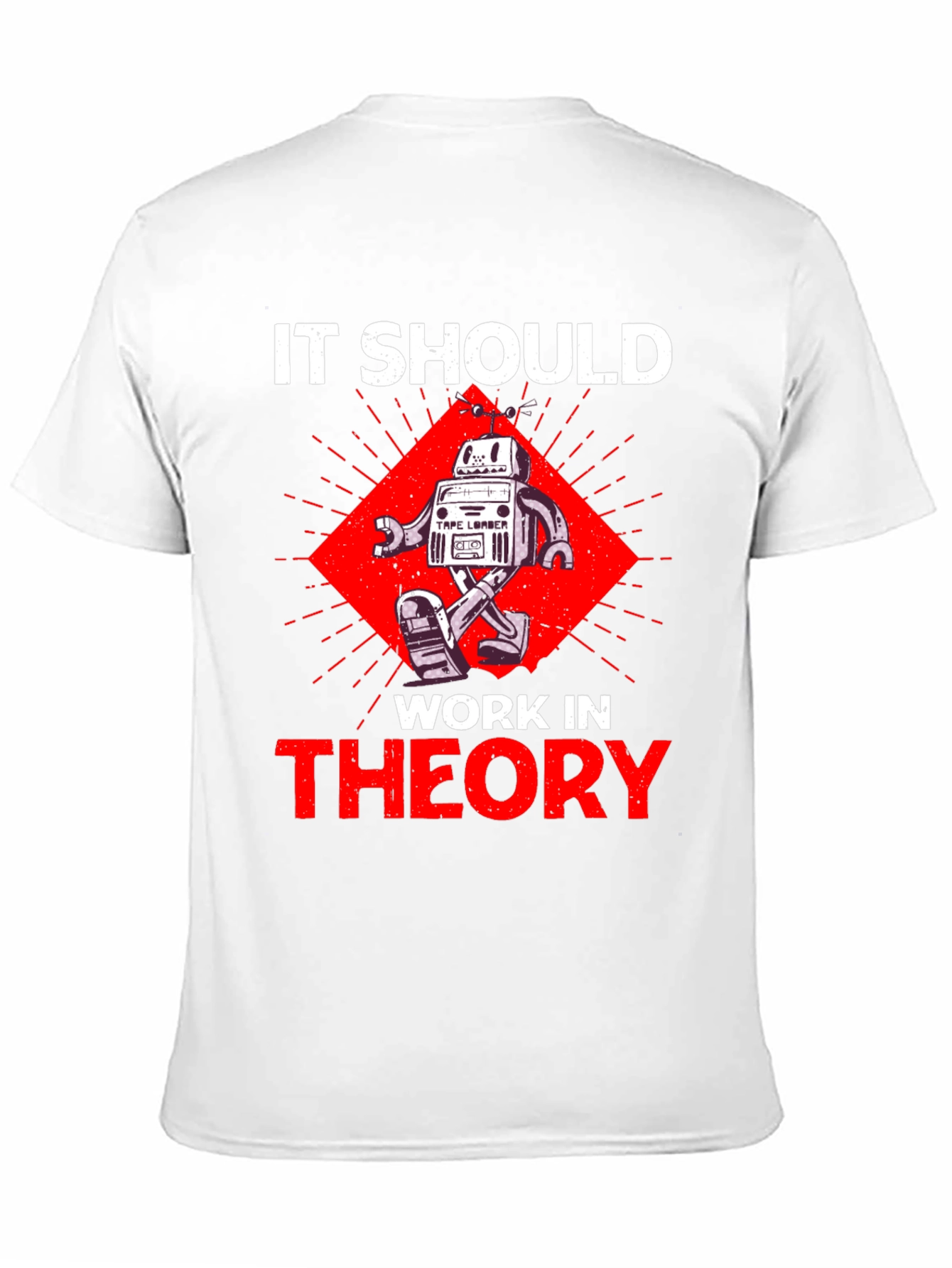 It Should Work In Theory Robot T-Shirt