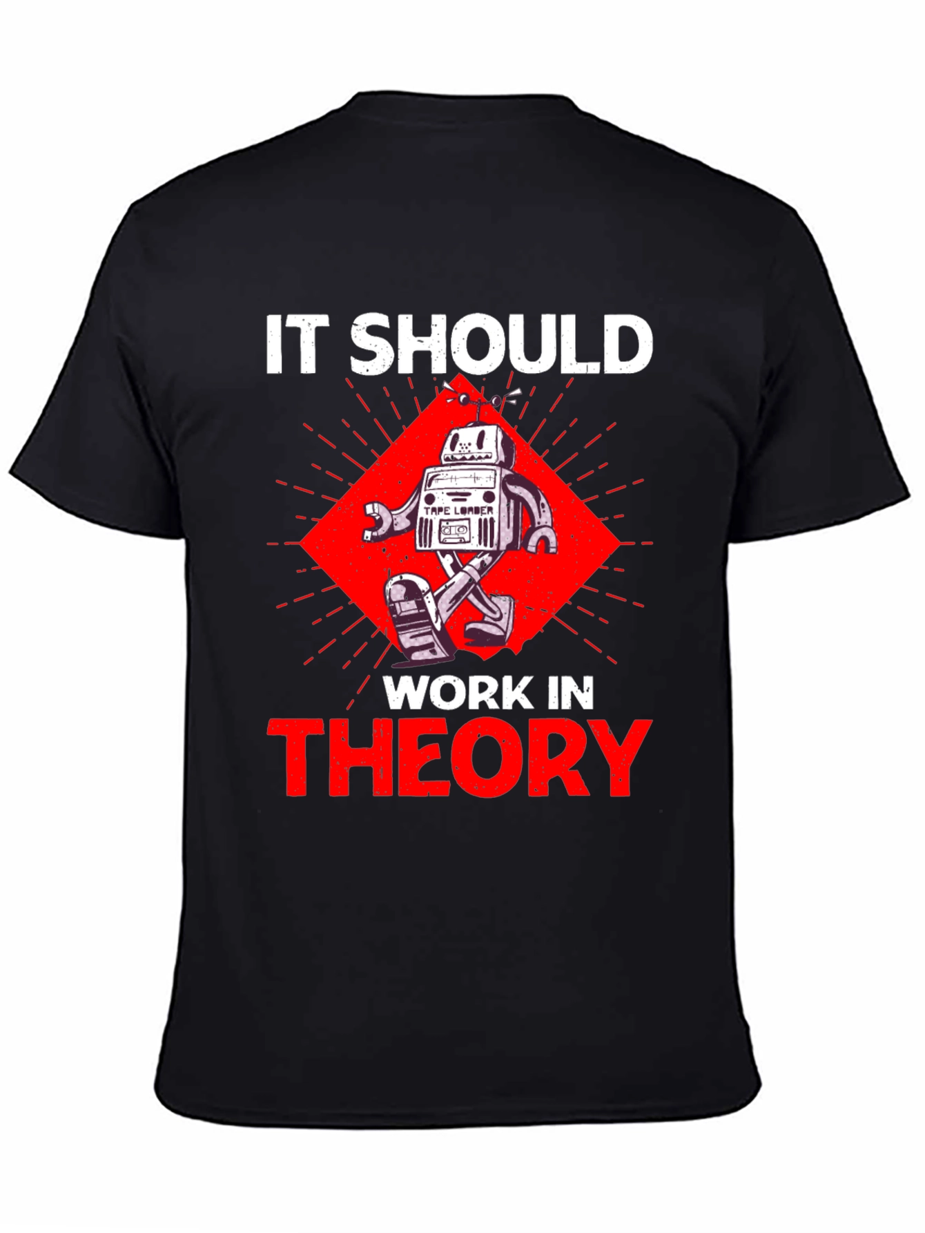 It Should Work In Theory Robot T-Shirt