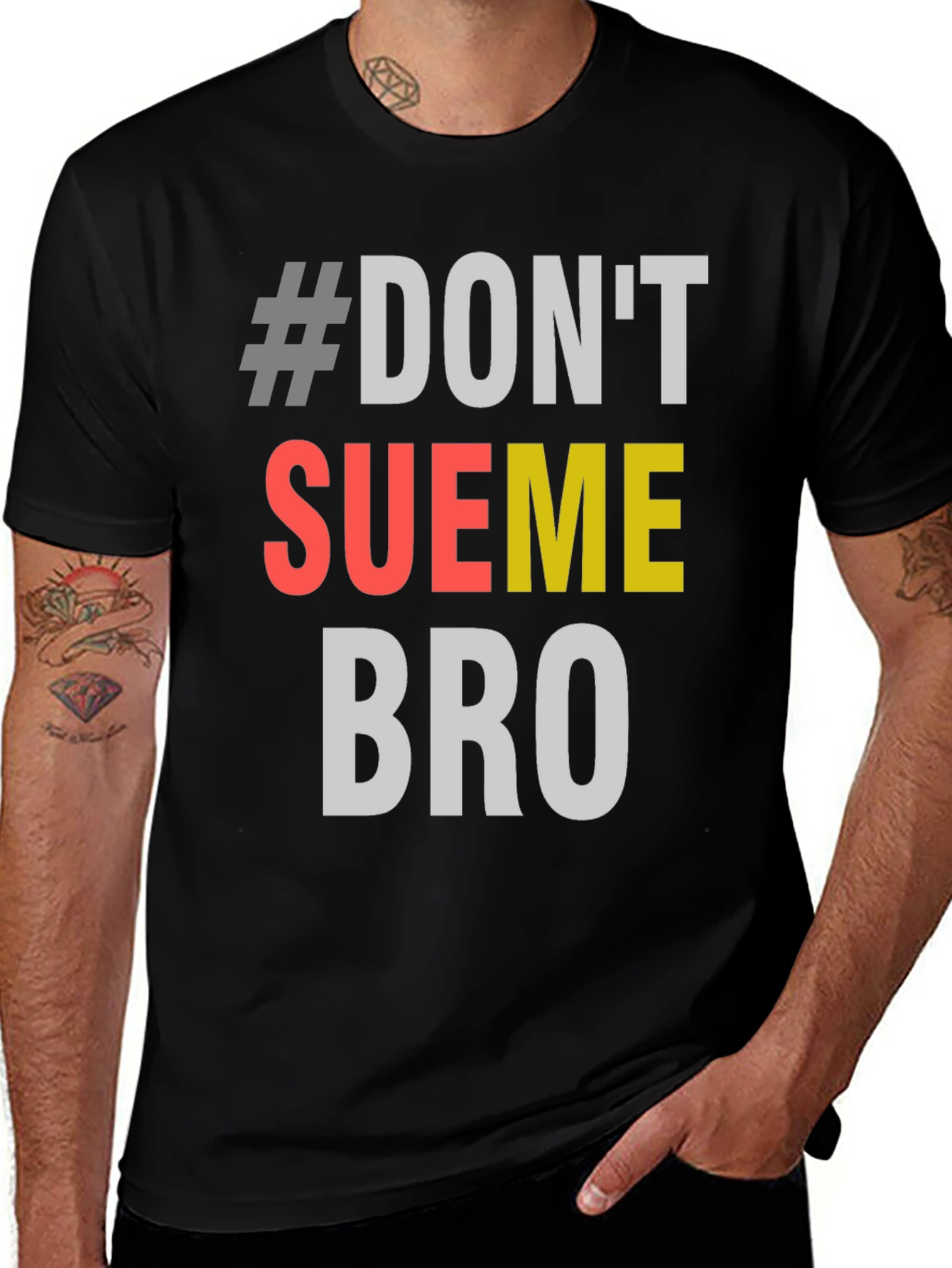 #Dont Sue Me Bro - Novelty Graphic T-Shirt