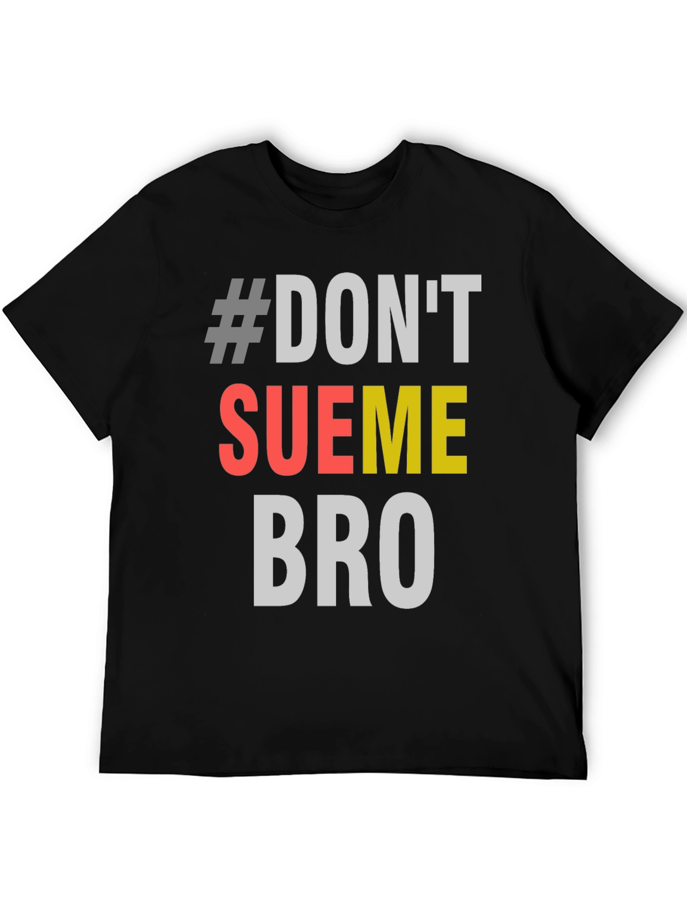 #Dont Sue Me Bro - Novelty Graphic T-Shirt