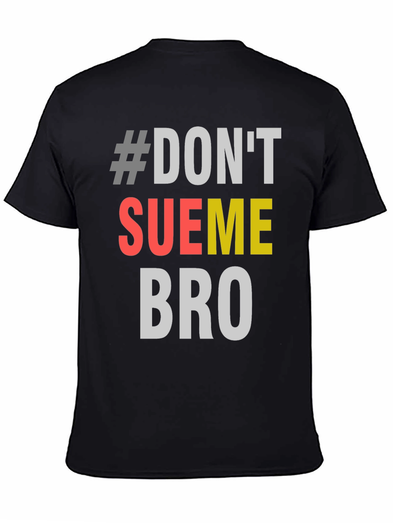 #Dont Sue Me Bro - Novelty Graphic T-Shirt