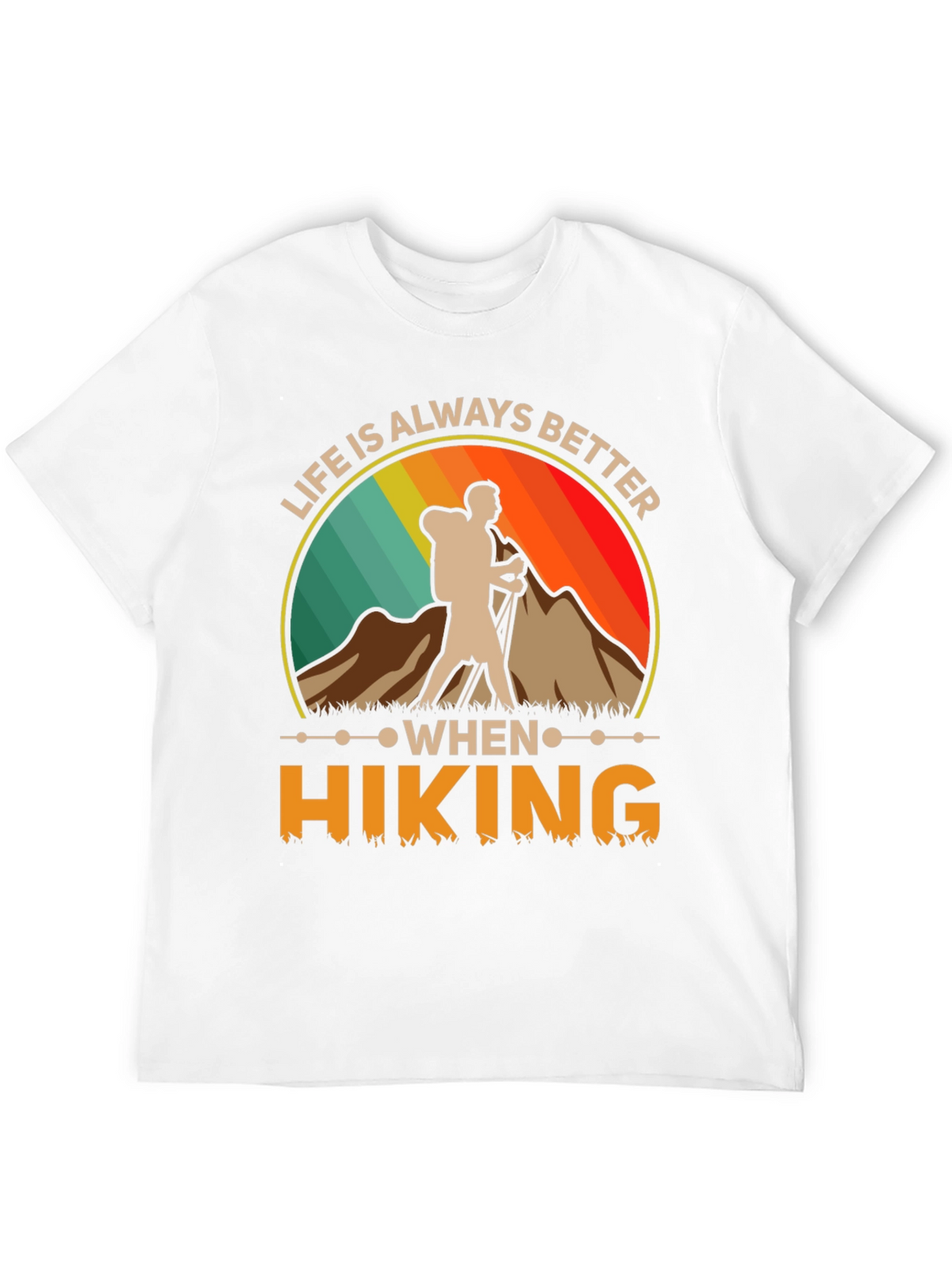 Life Is Always Better When Hiking T-Shirt