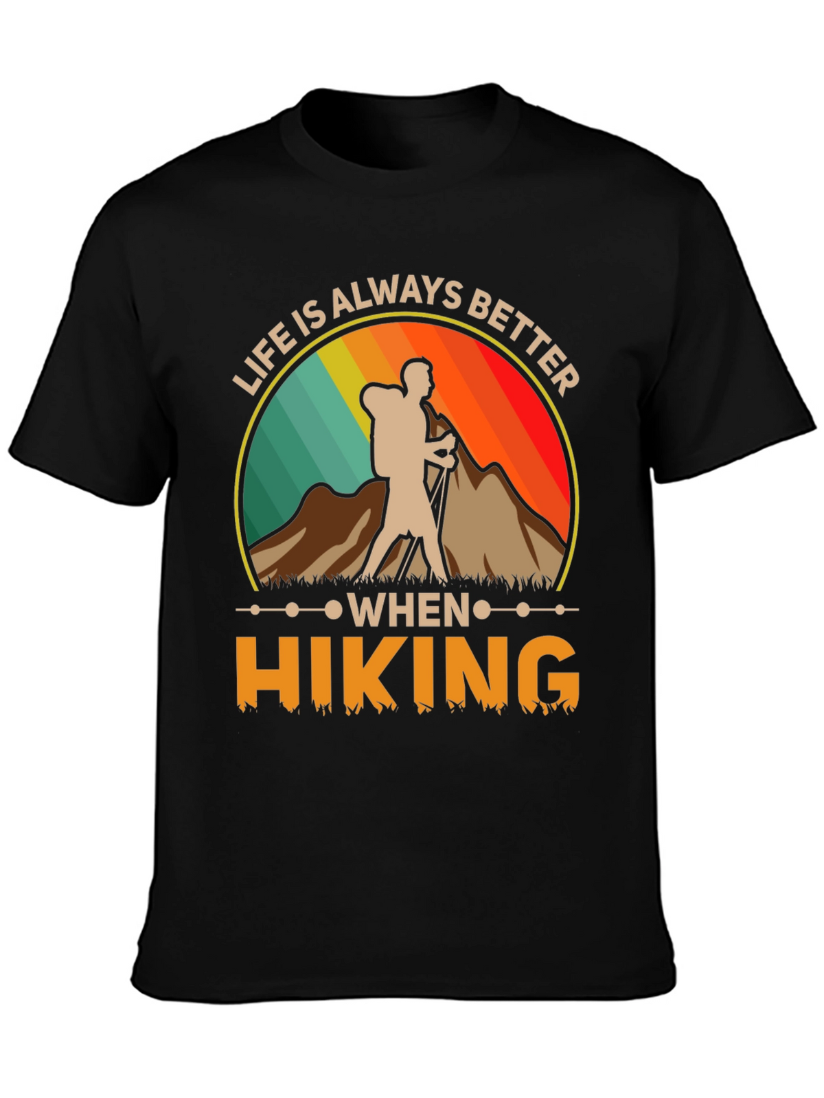 Life Is Always Better When Hiking T-Shirt
