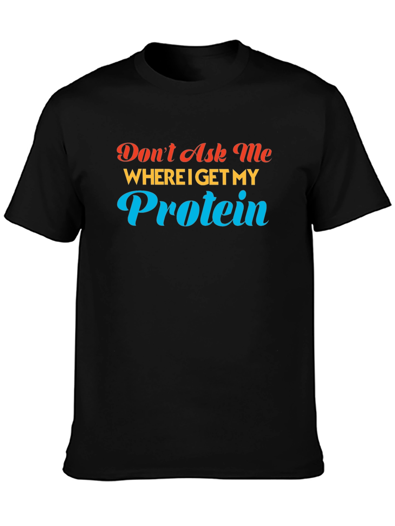 Dont Ask Me About Protein T-Shirt