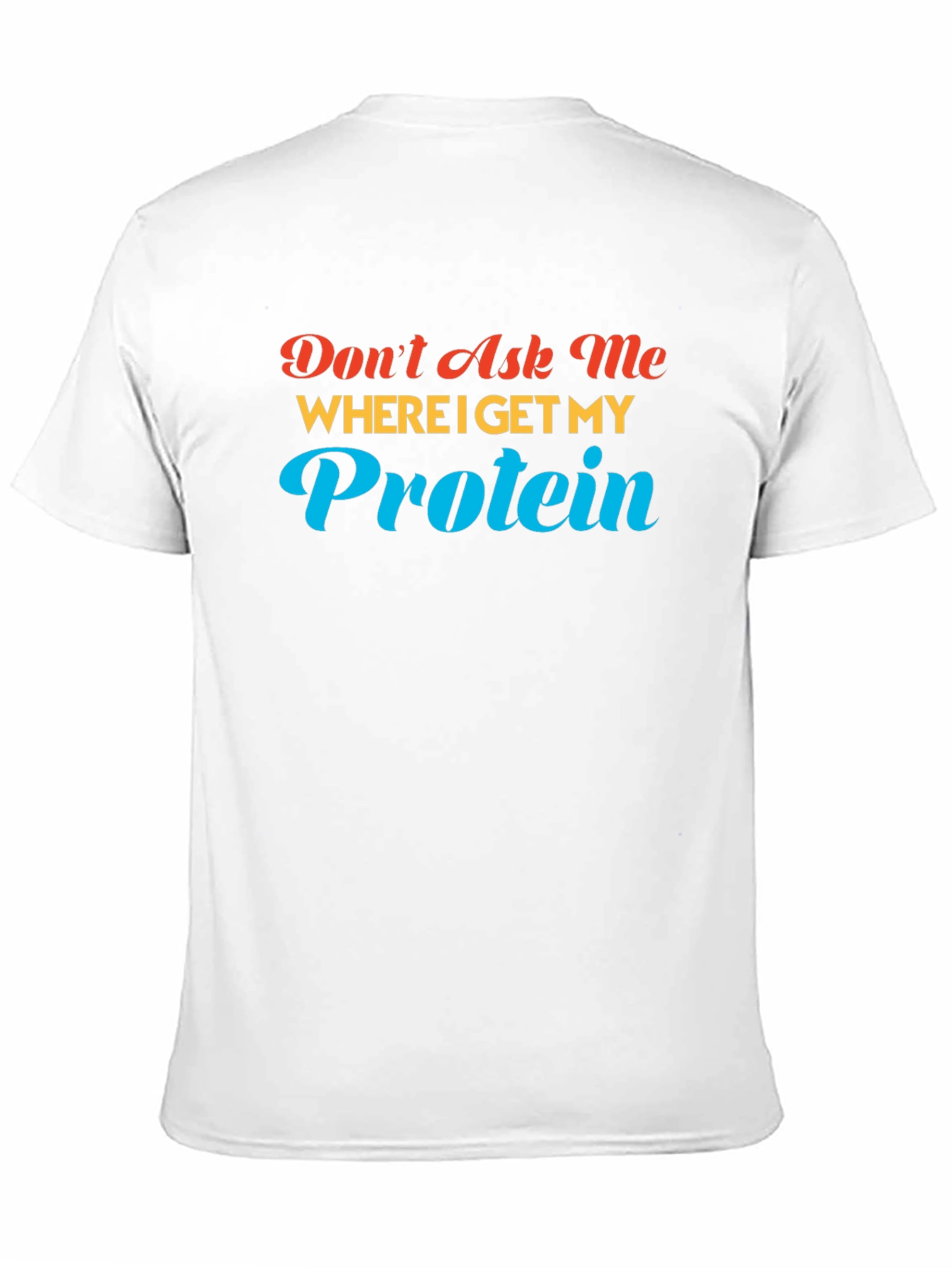 Dont Ask Me About Protein T-Shirt