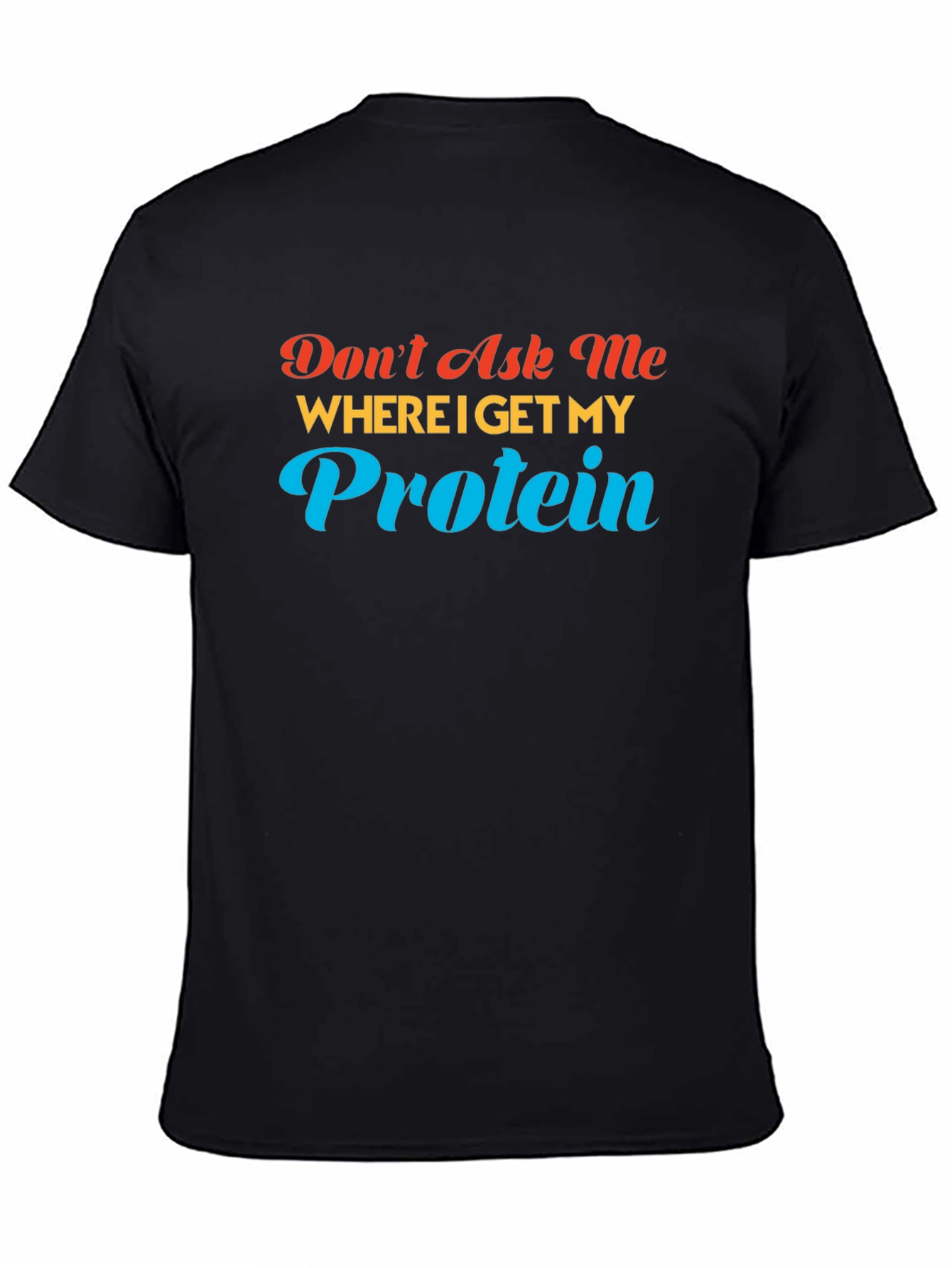 Dont Ask Me About Protein T-Shirt