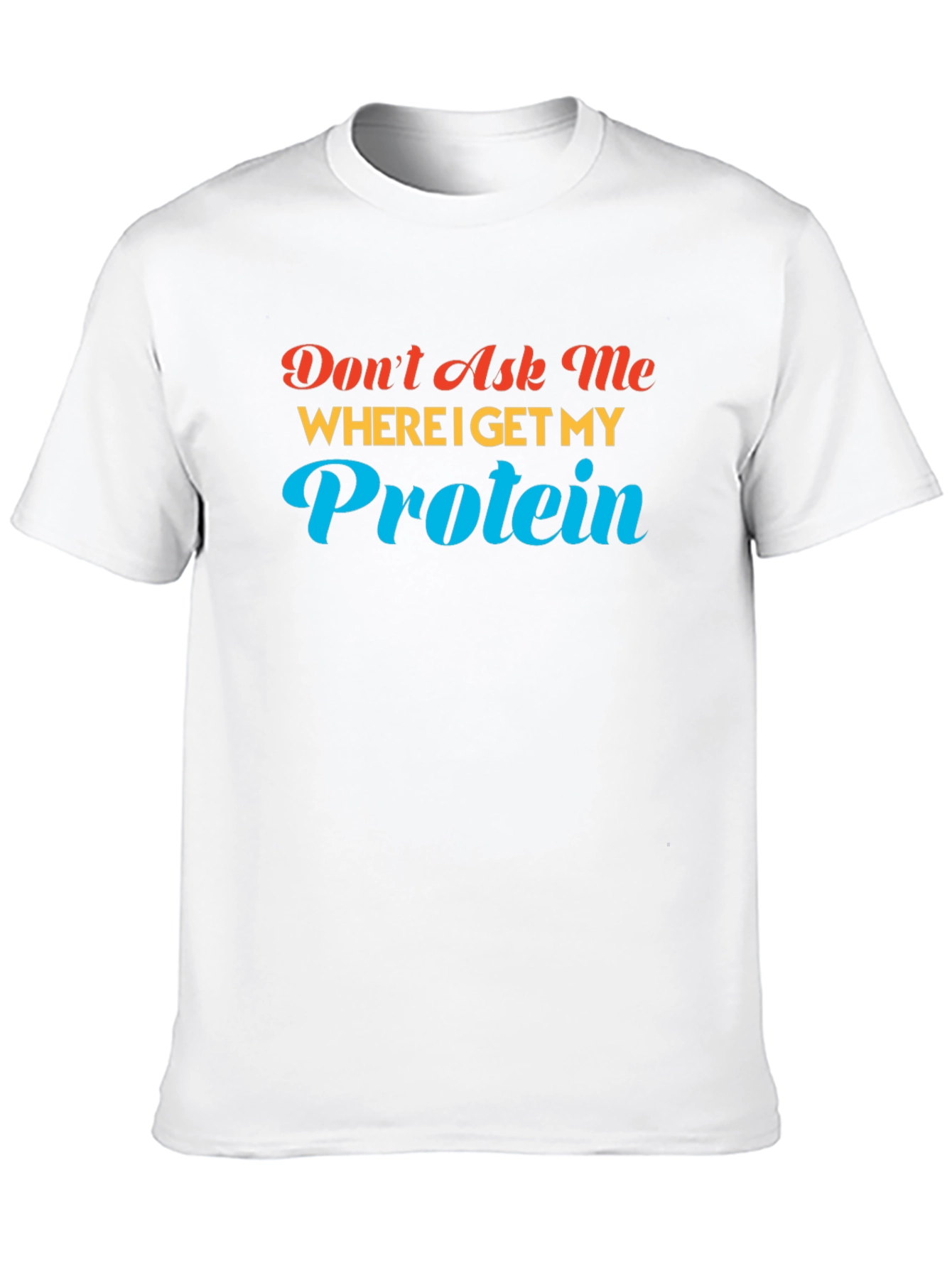 Dont Ask Me About Protein T-Shirt