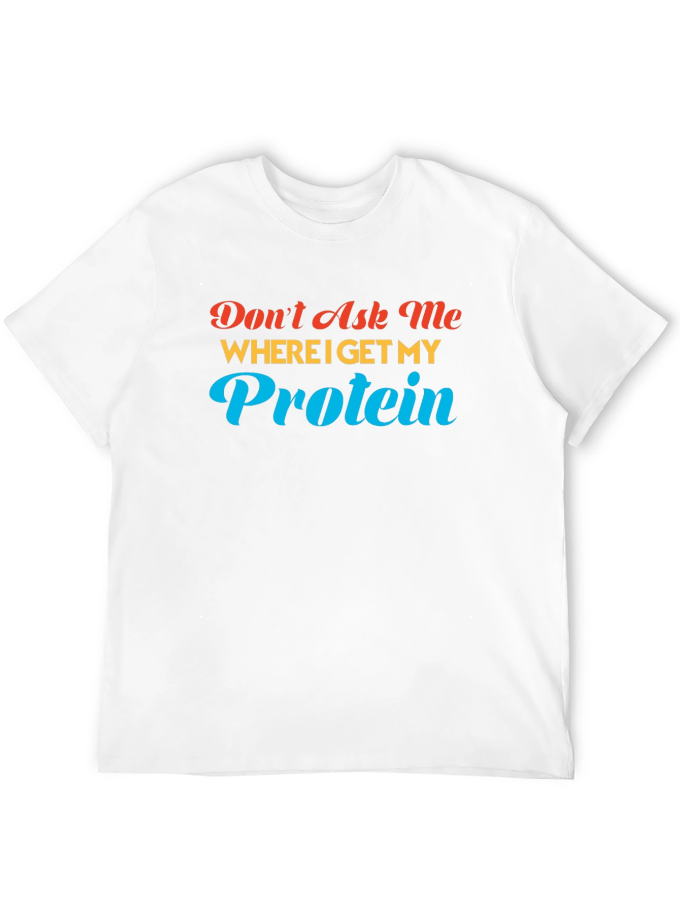 Dont Ask Me About Protein T-Shirt