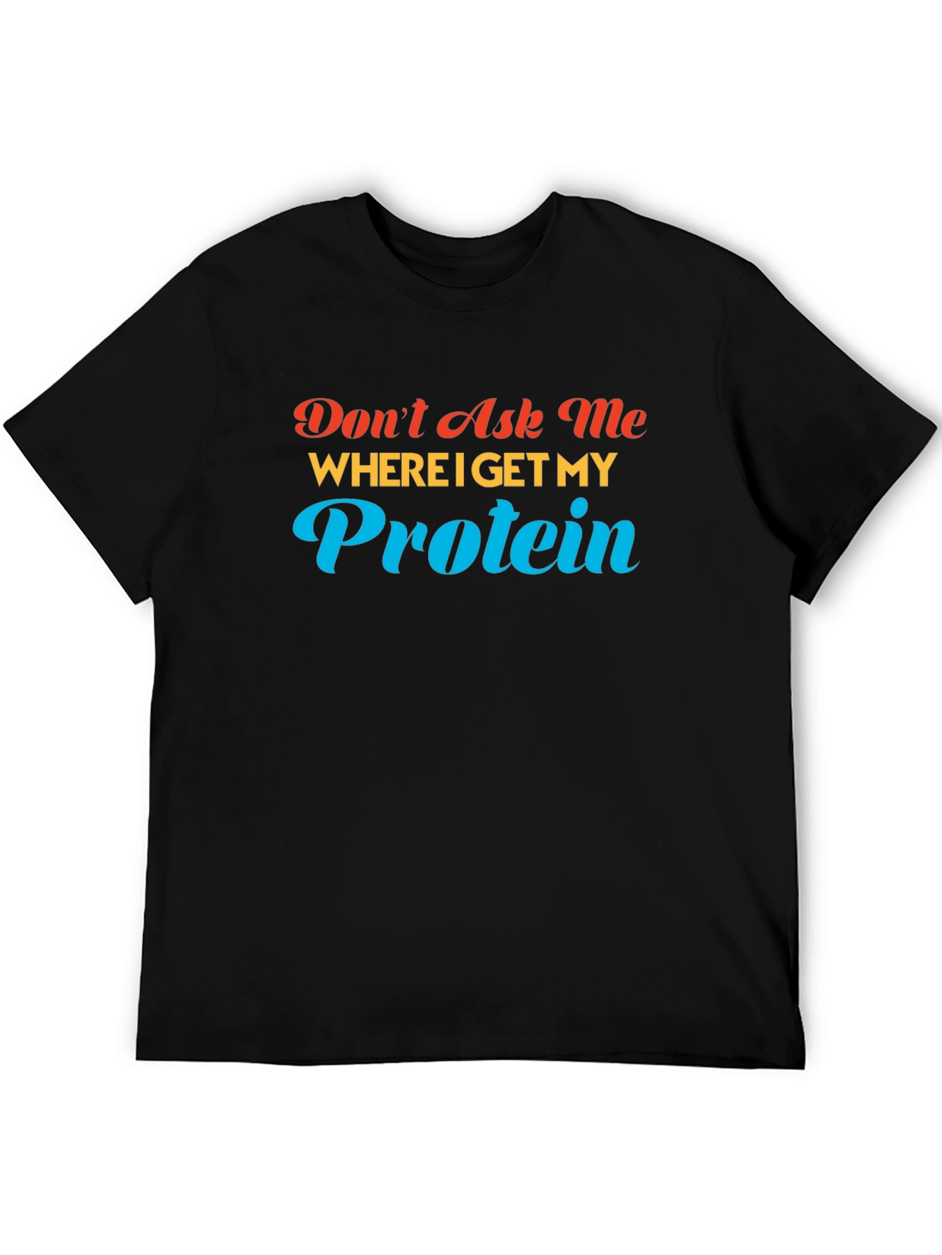 Dont Ask Me About Protein T-Shirt