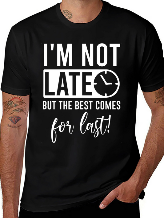 Funny Im Not Late Mens Graphic Tee
