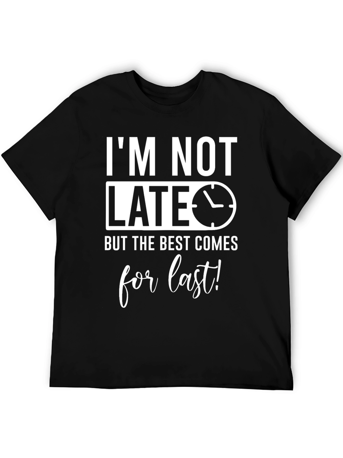 Funny Im Not Late Mens Graphic Tee