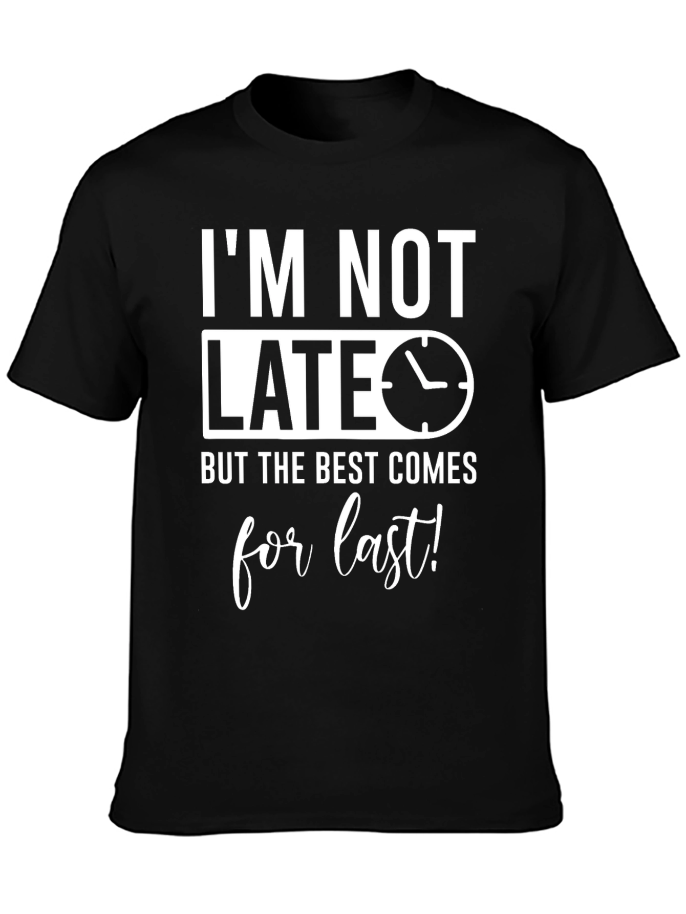 Funny Im Not Late Mens Graphic Tee