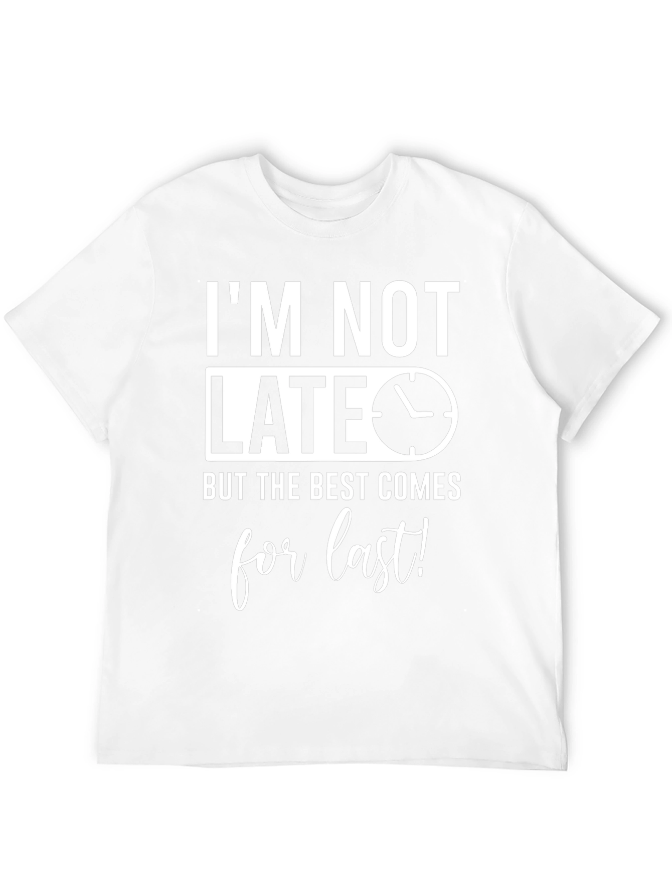 Funny Im Not Late Mens Graphic Tee
