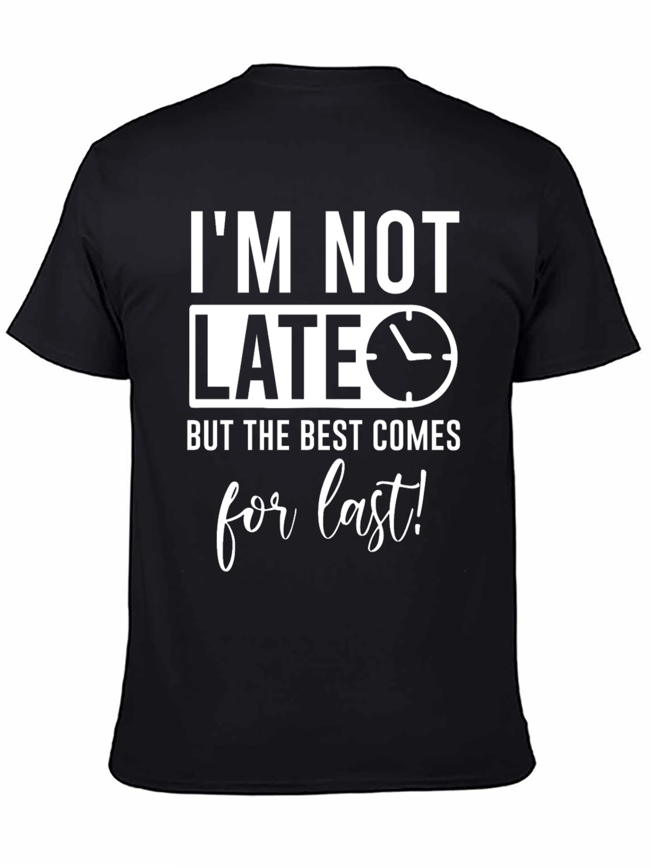 Funny Im Not Late Mens Graphic Tee