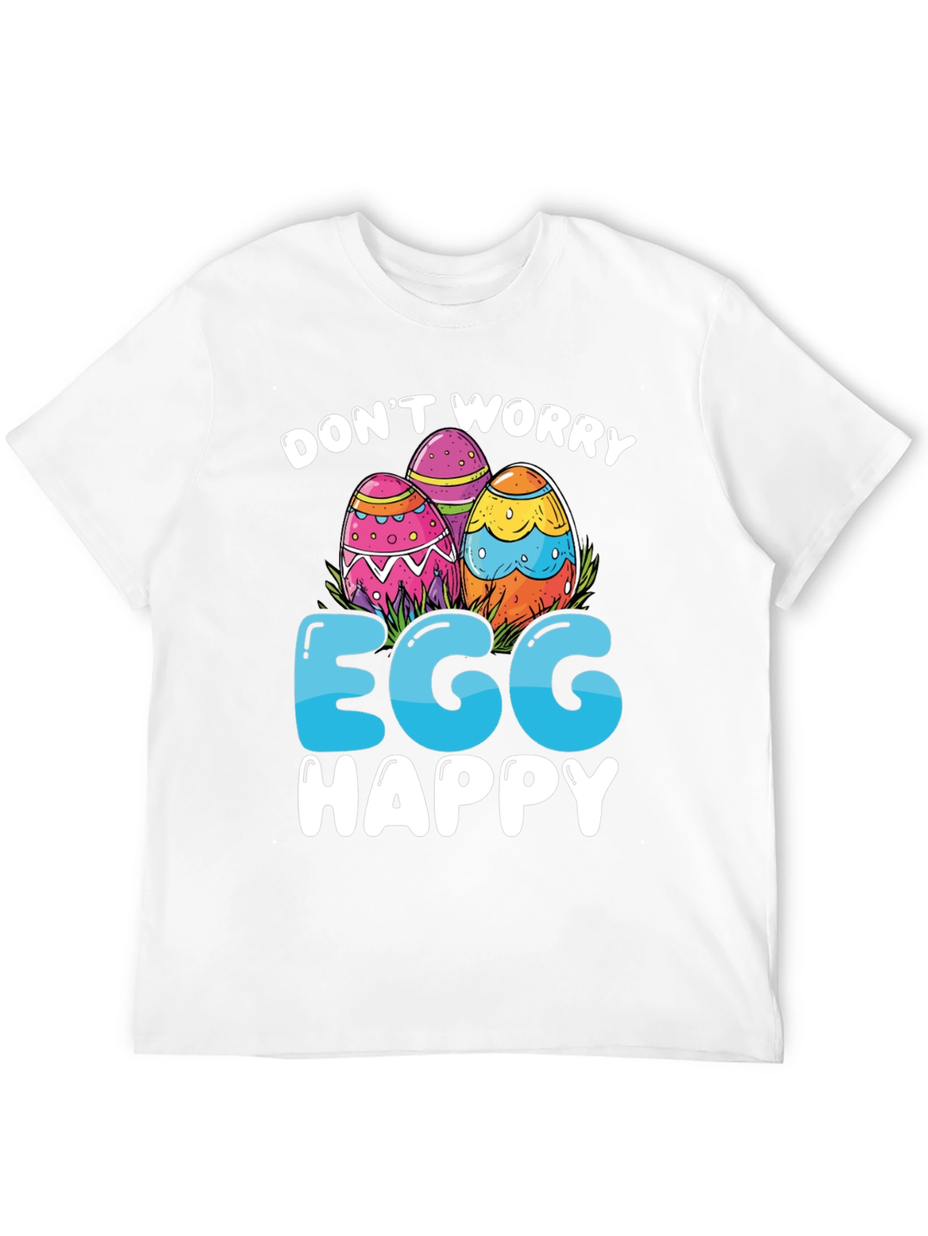Dont Worry Egg Happy Easter T-Shirt