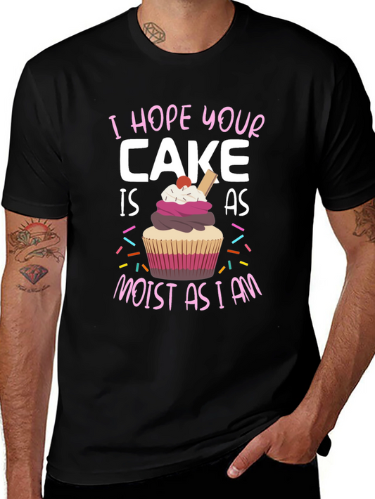 Funny Cake T-Shirt - I Hope Your Cake is as Moist as I am