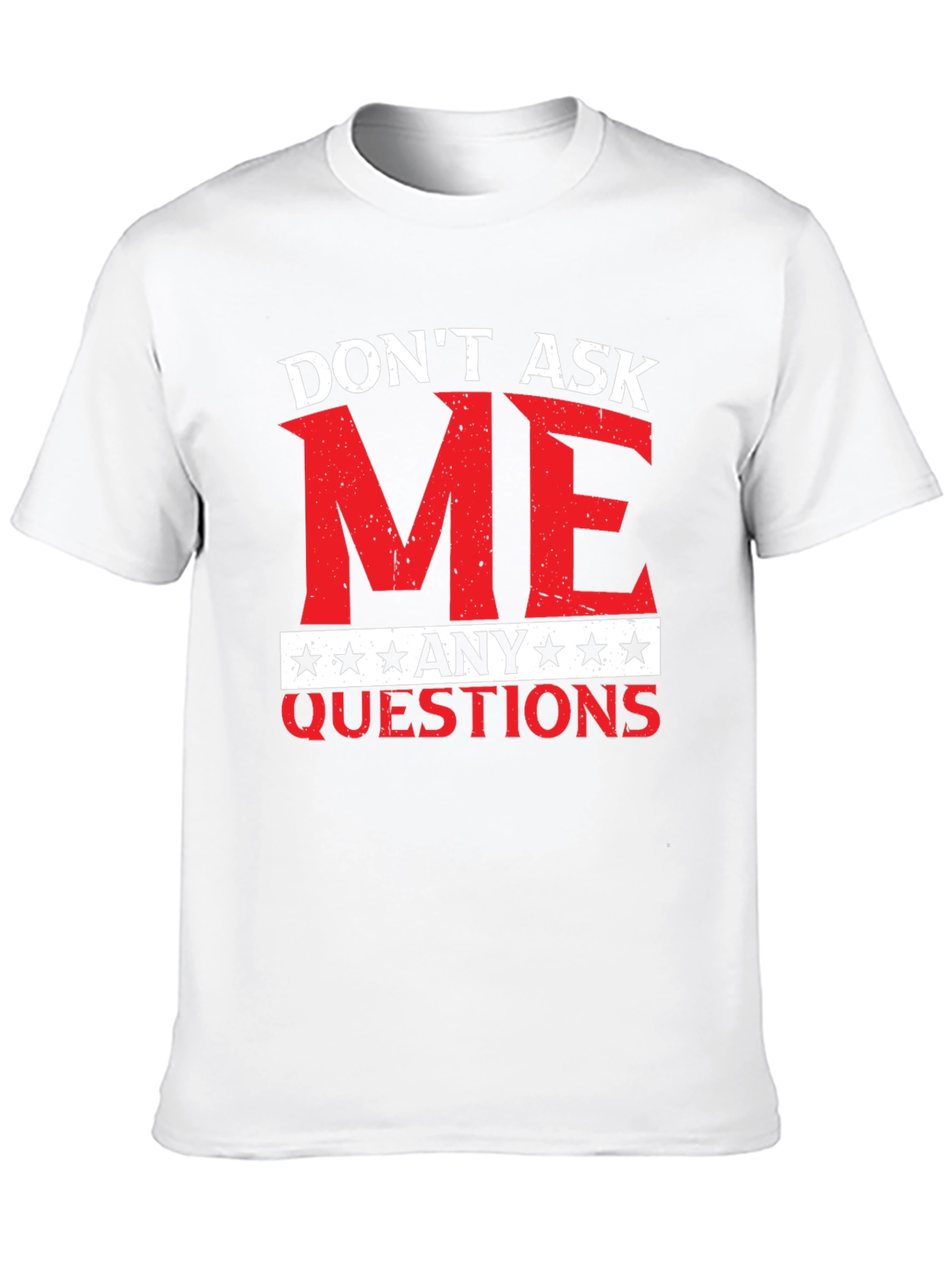 Dont Ask Me Any Questions Graphic Tee