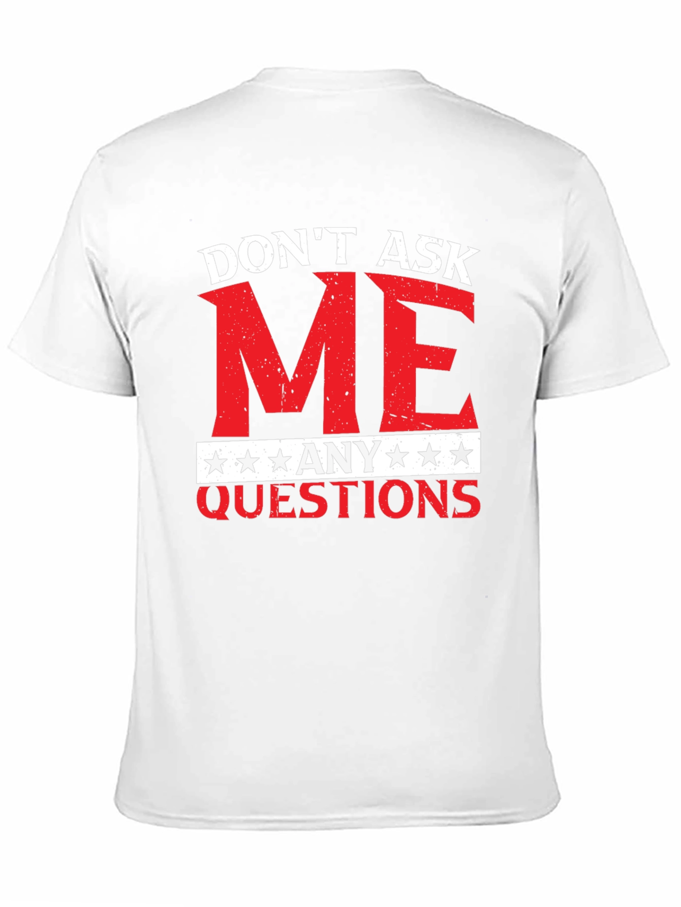 Dont Ask Me Any Questions Graphic Tee