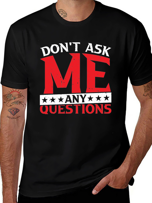 Dont Ask Me Any Questions Graphic Tee