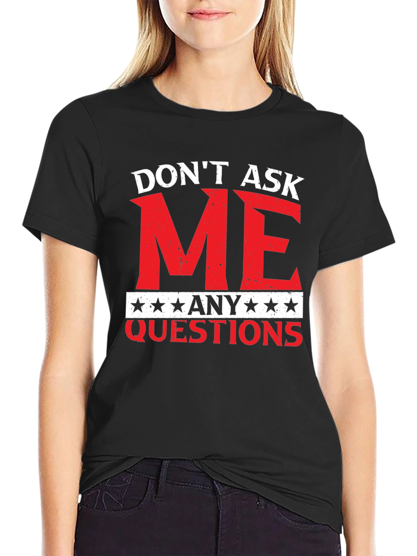 Dont Ask Me Any Questions Graphic Tee