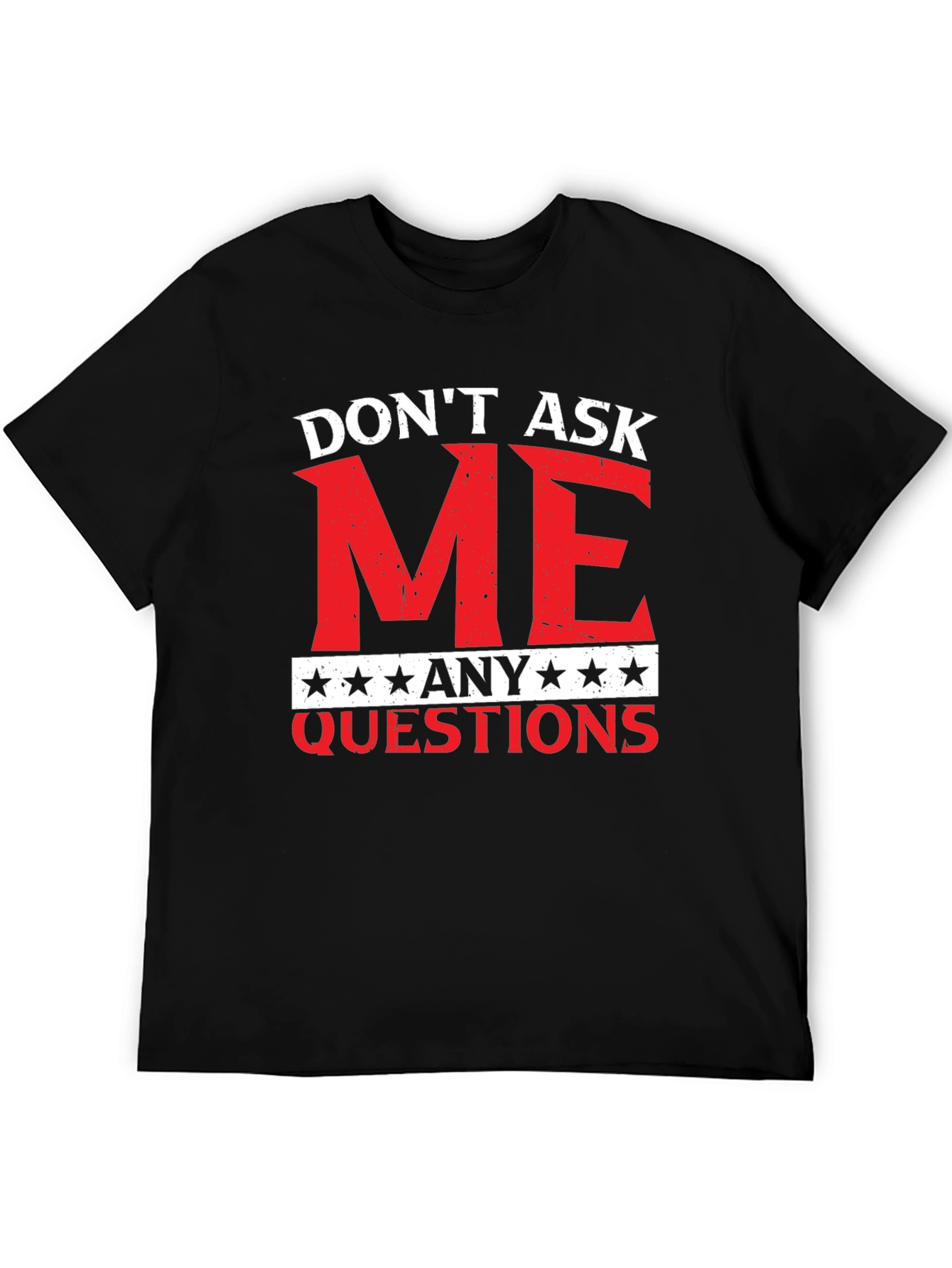 Dont Ask Me Any Questions Graphic Tee
