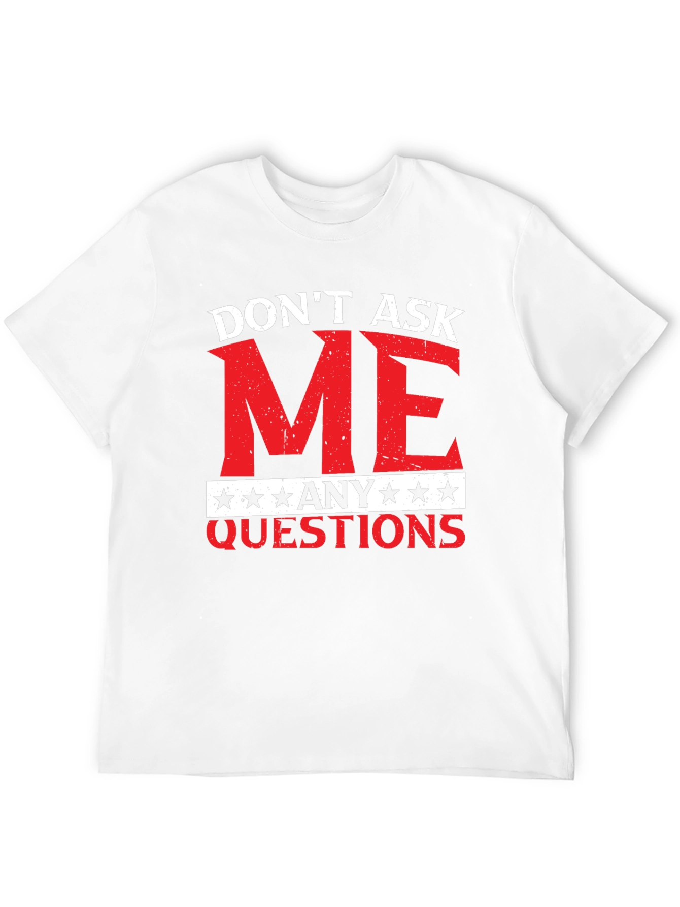 Dont Ask Me Any Questions Graphic Tee