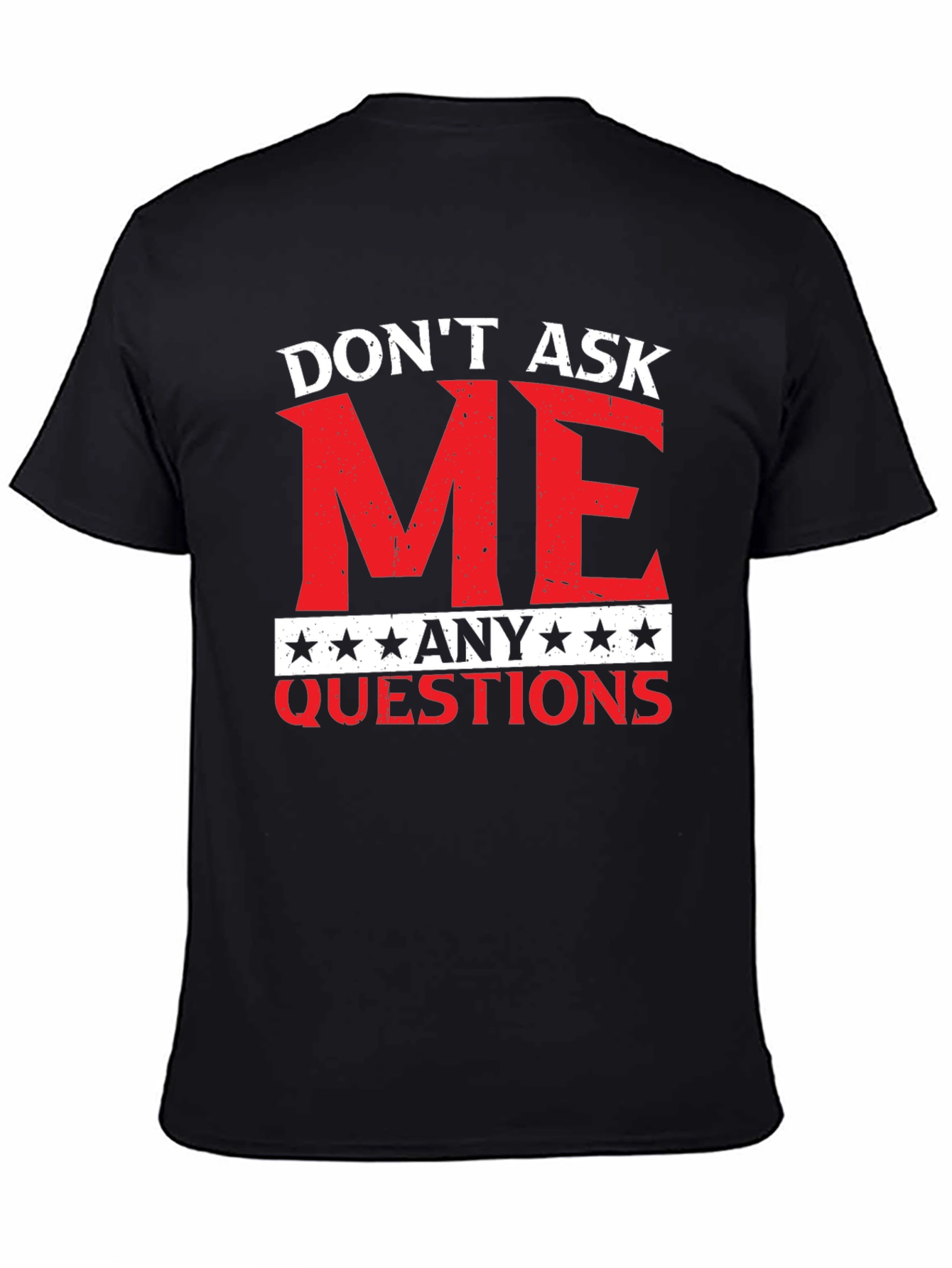 Dont Ask Me Any Questions Graphic Tee