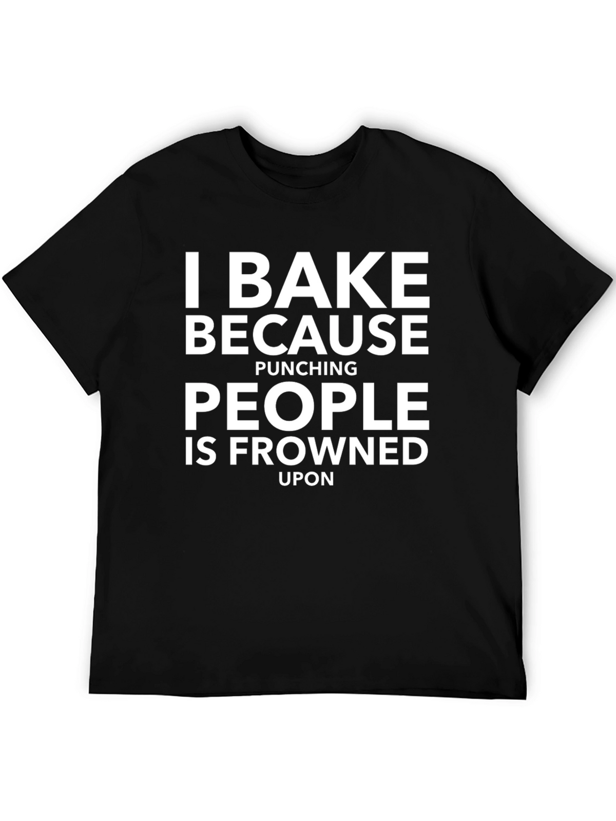 I Bake Because Punching People T-Shirt