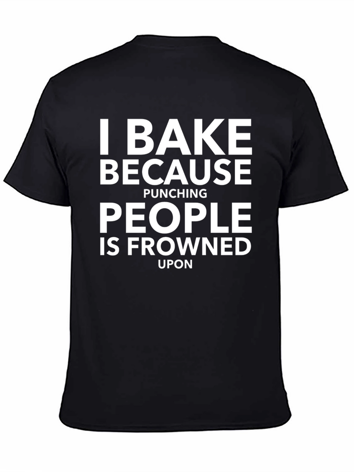 I Bake Because Punching People T-Shirt