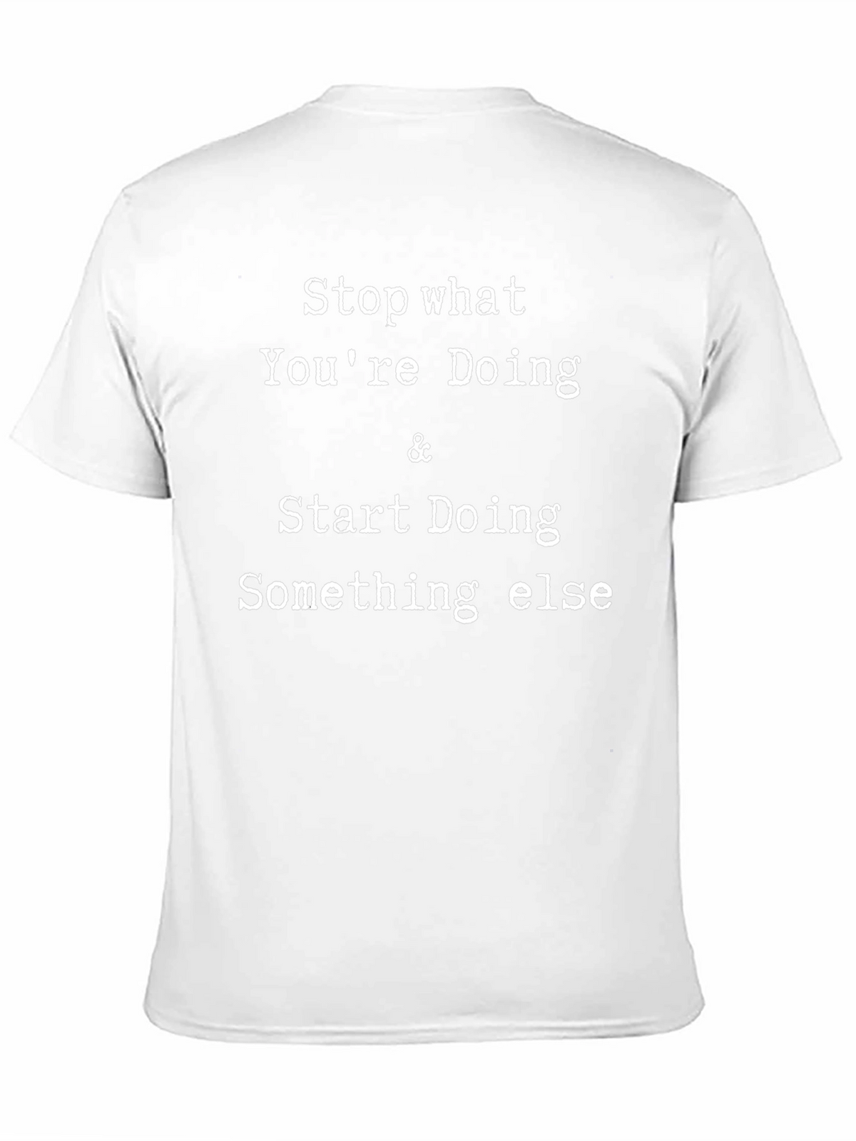 Stop Doing T-Shirt - Funny Novelty Tee