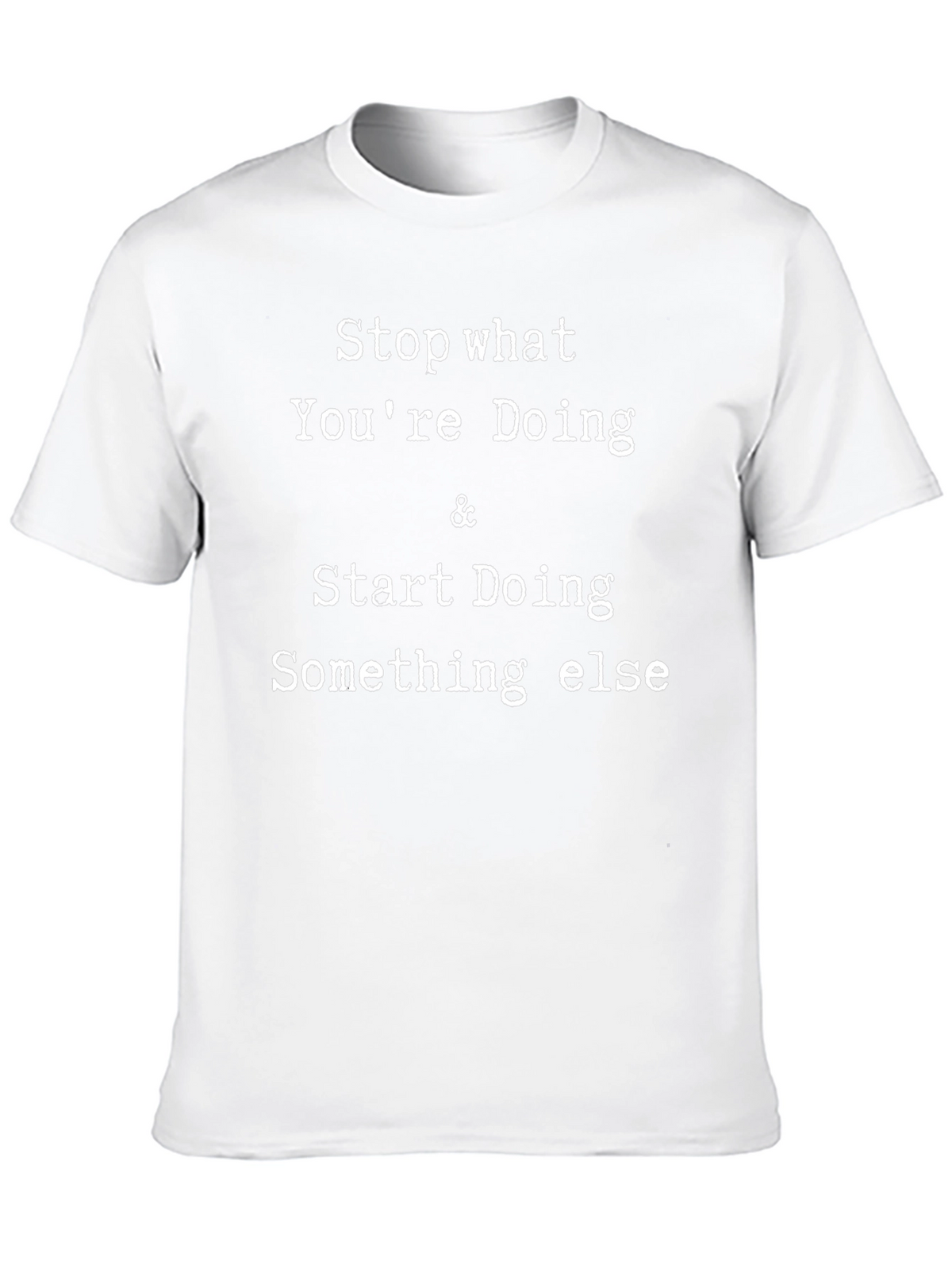 Stop Doing T-Shirt - Funny Novelty Tee