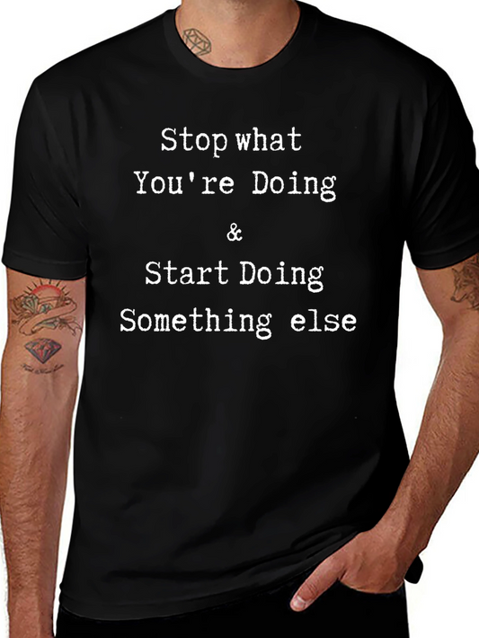 Stop Doing T-Shirt - Funny Novelty Tee