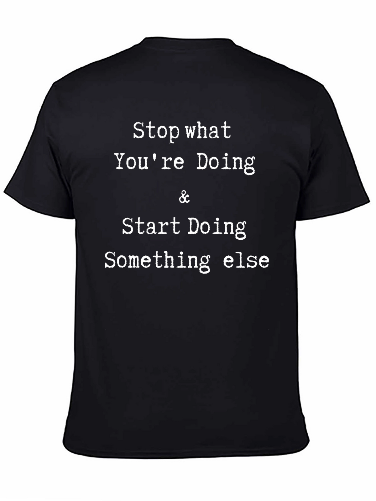 Stop Doing T-Shirt - Funny Novelty Tee
