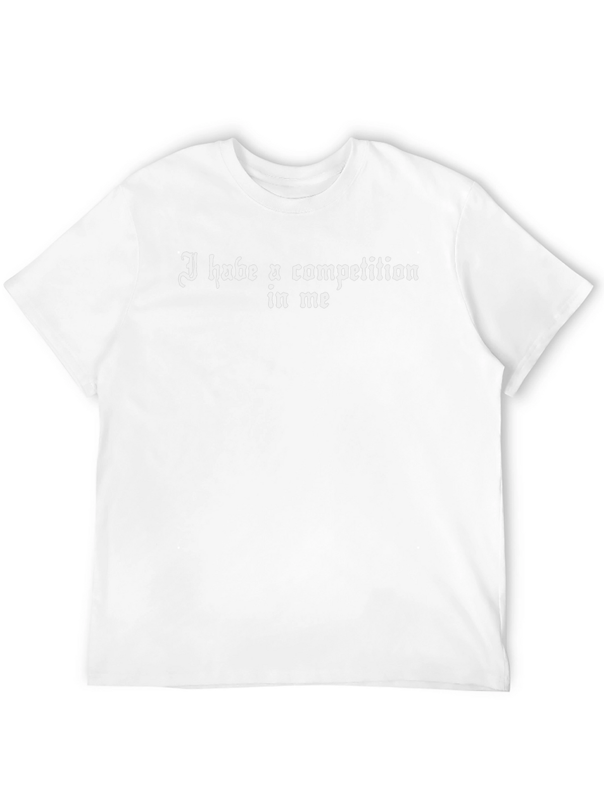 I Habe A Competition In Me Graphic T-Shirt