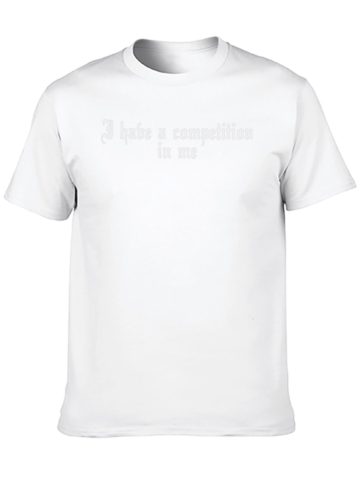 I Habe A Competition In Me Graphic T-Shirt