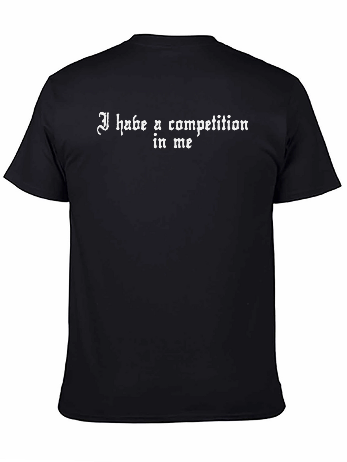 I Habe A Competition In Me Graphic T-Shirt