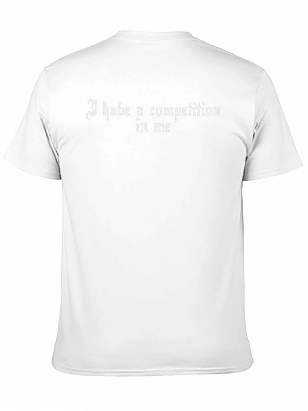 I Habe A Competition In Me Graphic T-Shirt