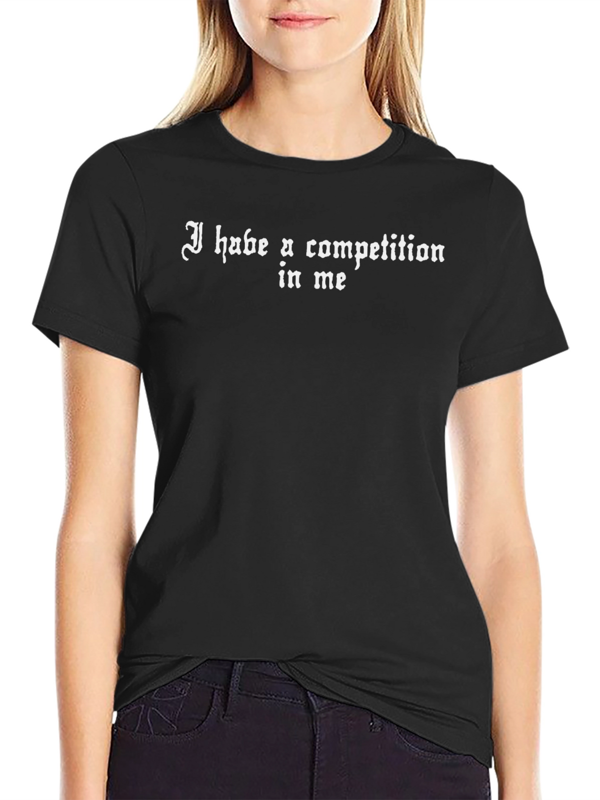 I Habe A Competition In Me Graphic T-Shirt