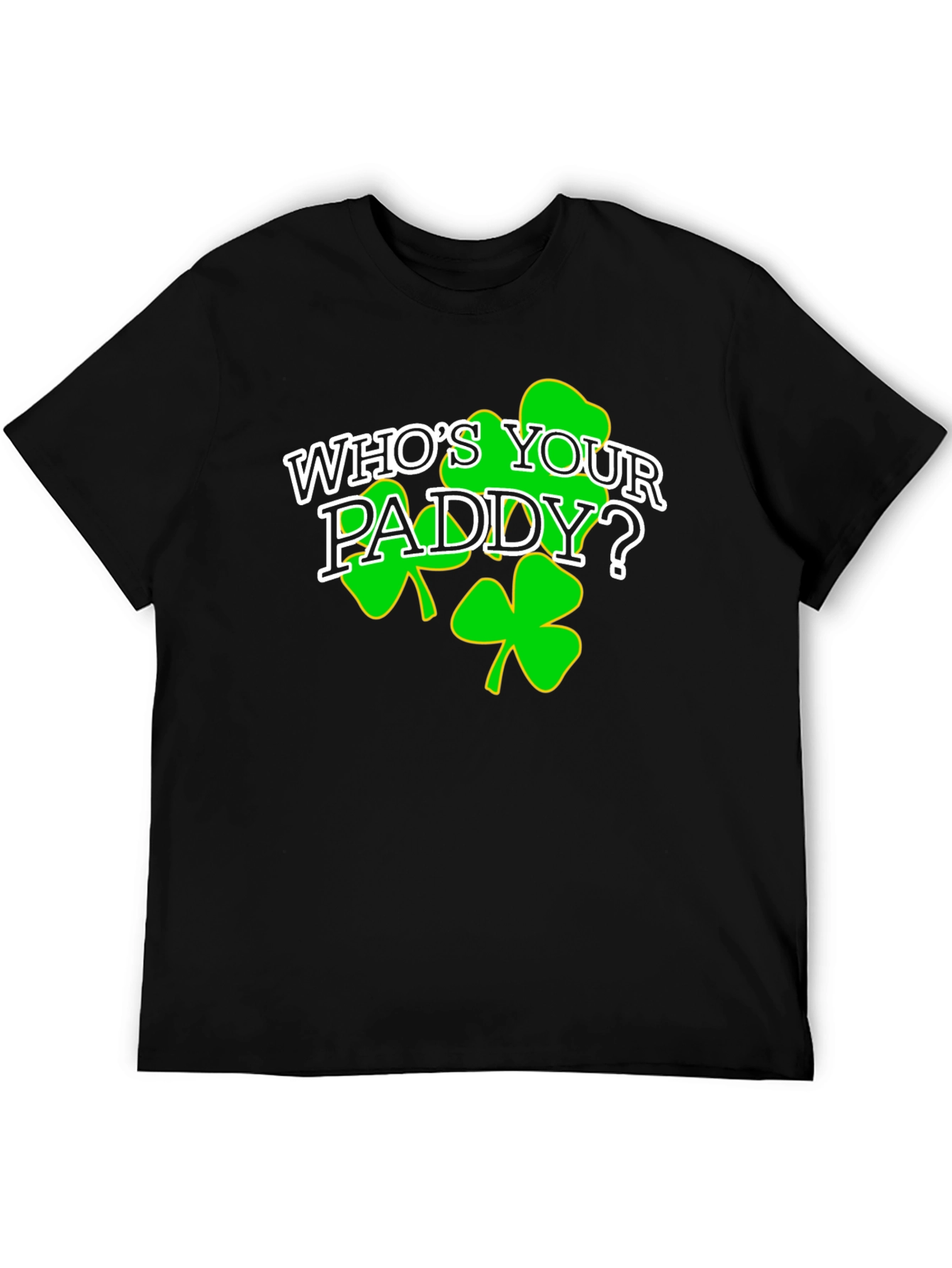 Whos Your Paddy? St. Patricks Day Black T-Shirt