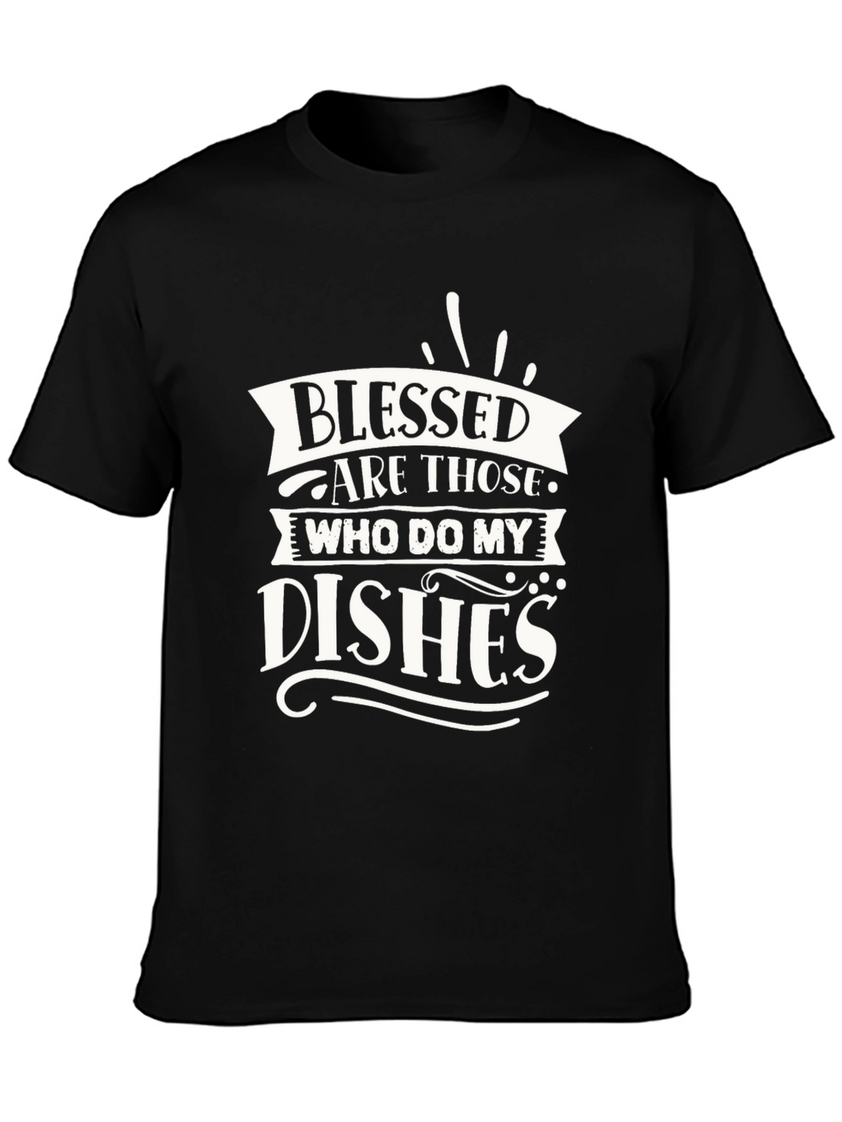 Blessed Are Those Who Do My Dishes Graphic T-Shirt