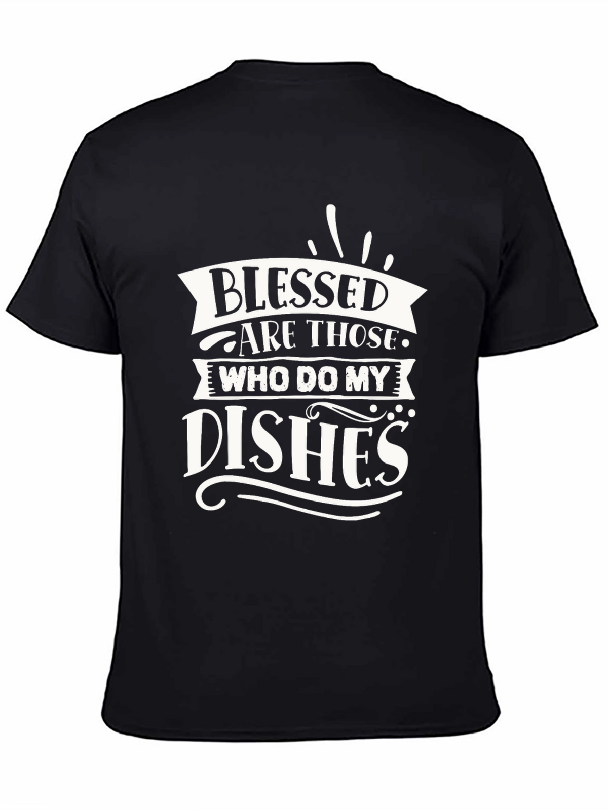 Blessed Are Those Who Do My Dishes Graphic T-Shirt