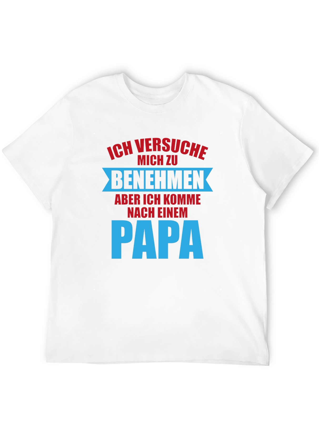 Ich Versuche Mich Zu Benehmen Dad T-Shirt