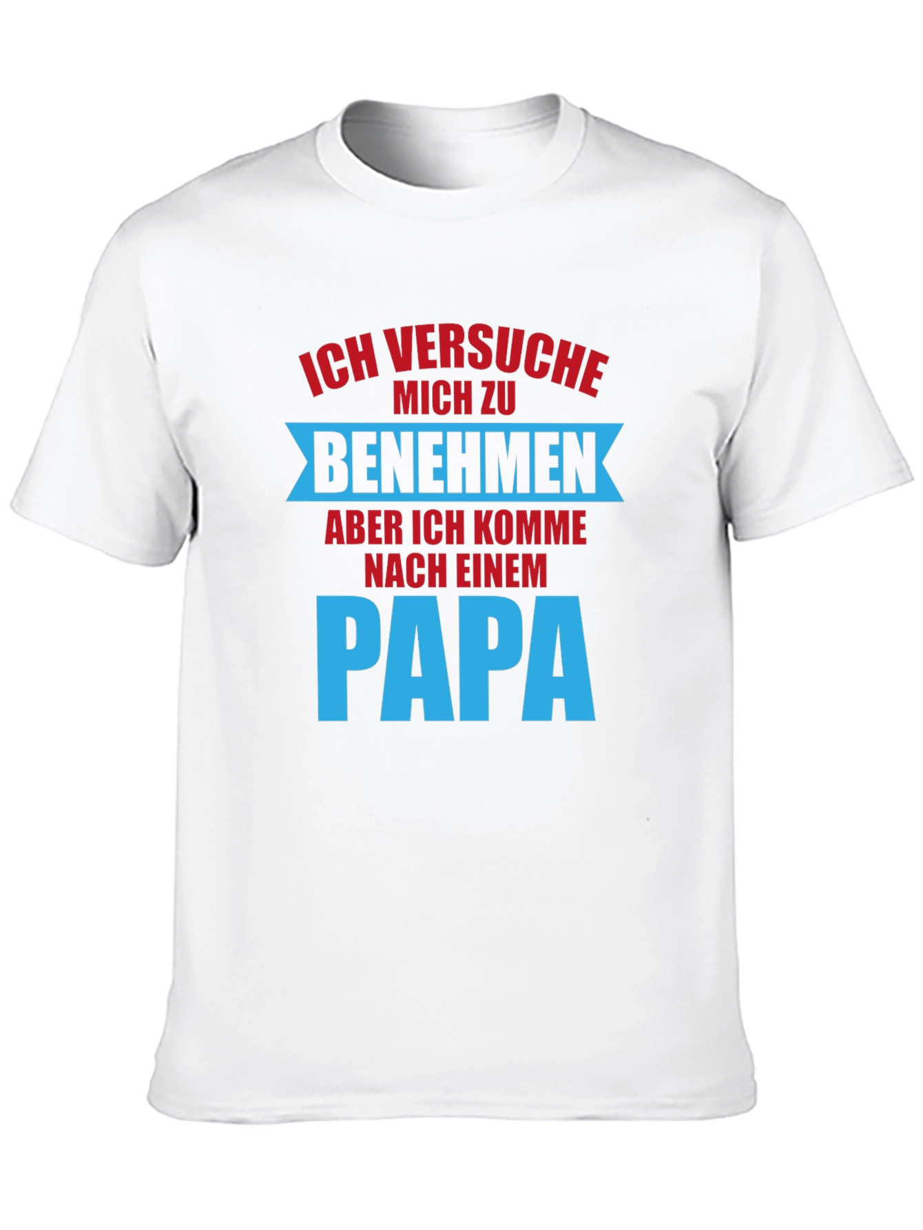 Ich Versuche Mich Zu Benehmen Dad T-Shirt