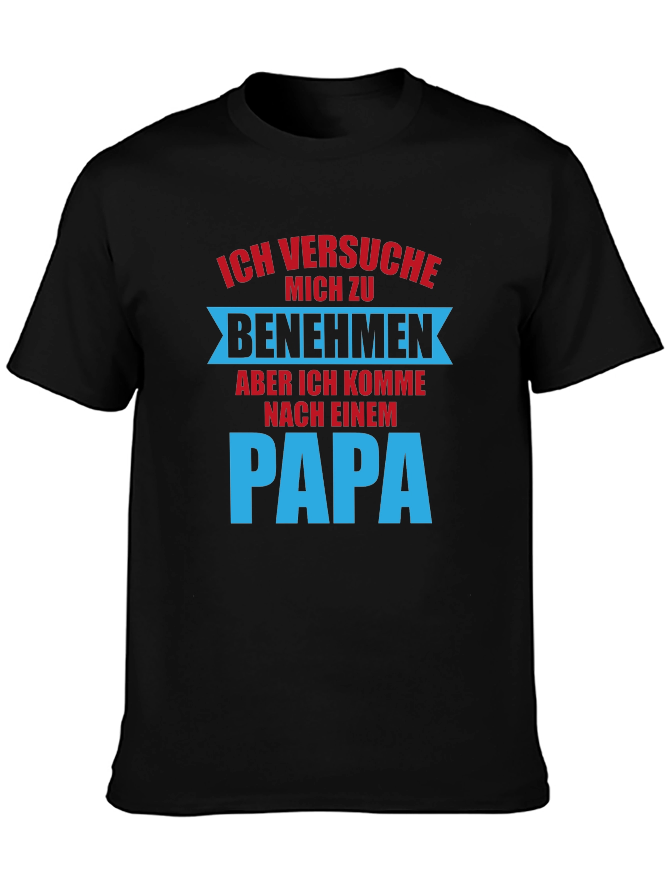 Ich Versuche Mich Zu Benehmen Dad T-Shirt