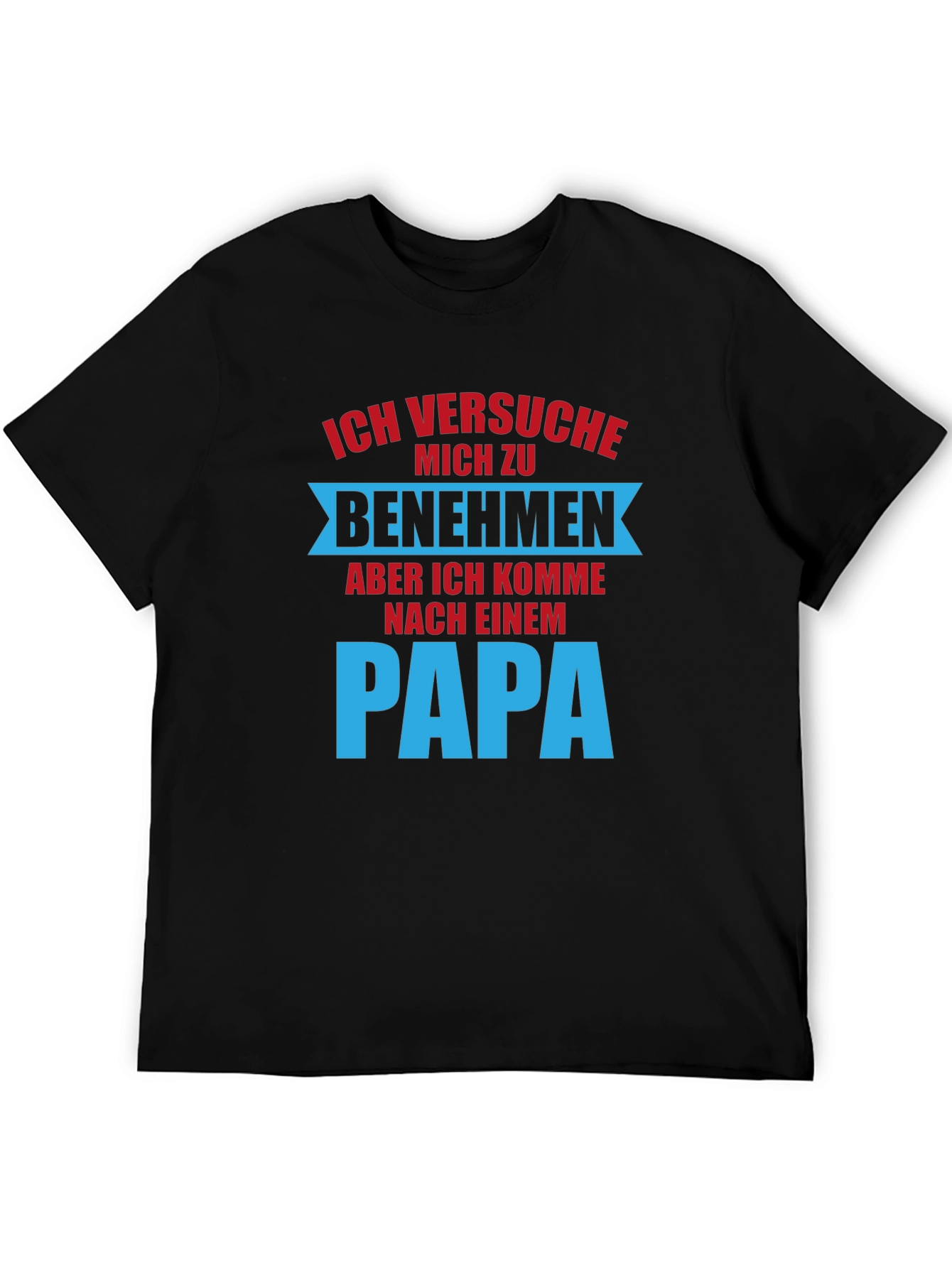 Ich Versuche Mich Zu Benehmen Dad T-Shirt