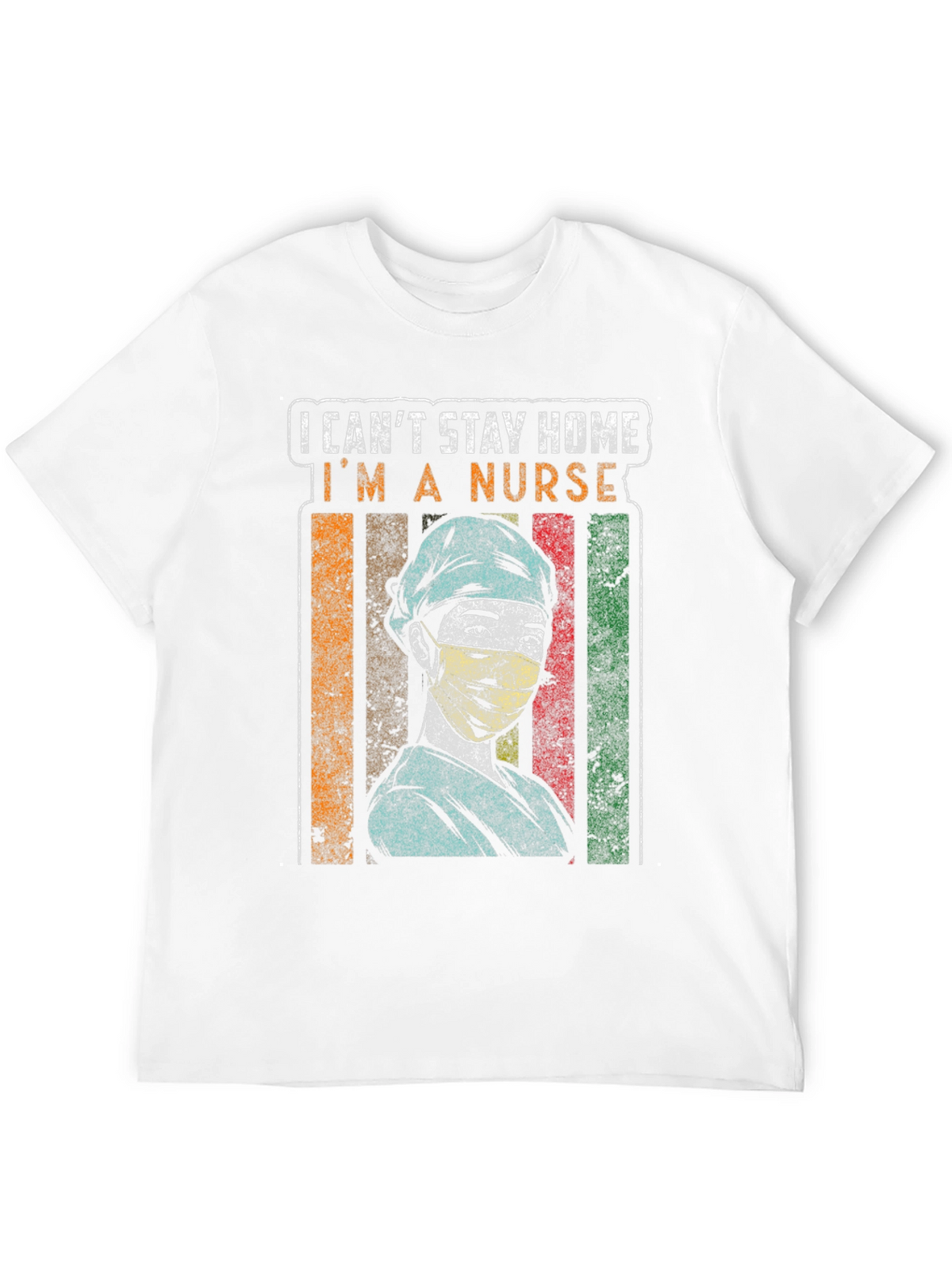 I Cant Stay Home Im a Nurse Graphic Tee