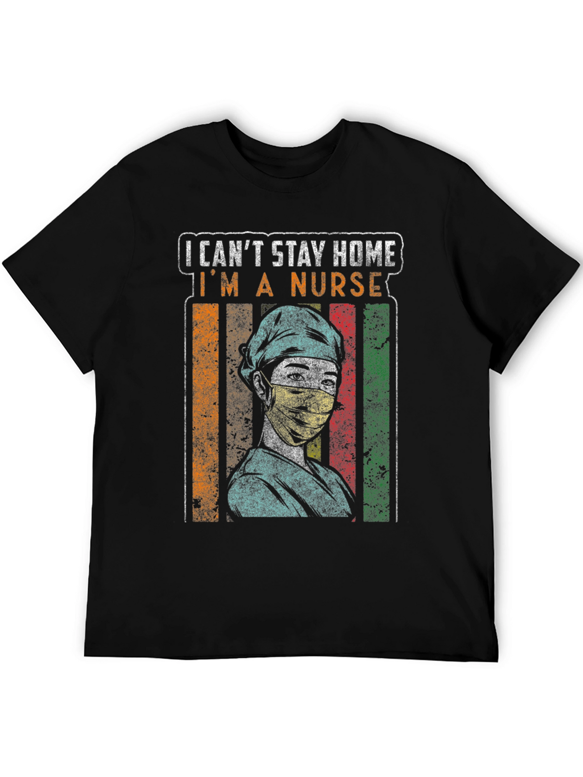 I Cant Stay Home Im a Nurse Graphic Tee