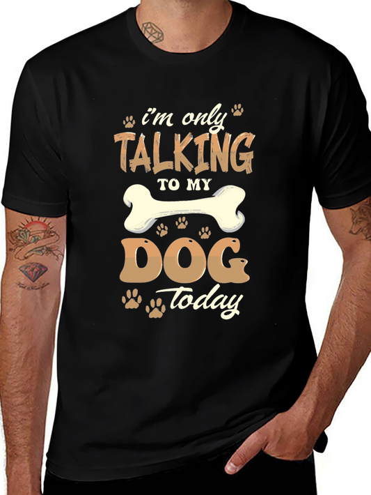 Dog Lover T-Shirt - Im Only Talking To My Dog Today