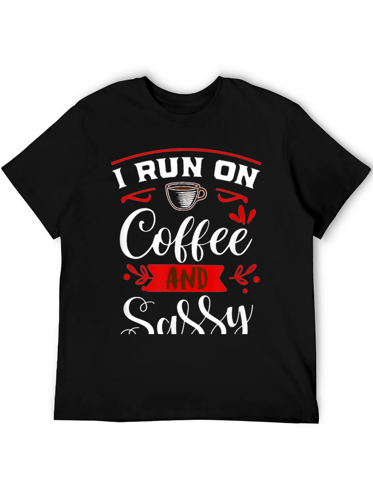 I Run on Coffee and Sassy T-Shirt